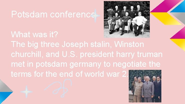 Potsdam conference What was it? The big three Joseph stalin, Winston churchill, and U.
