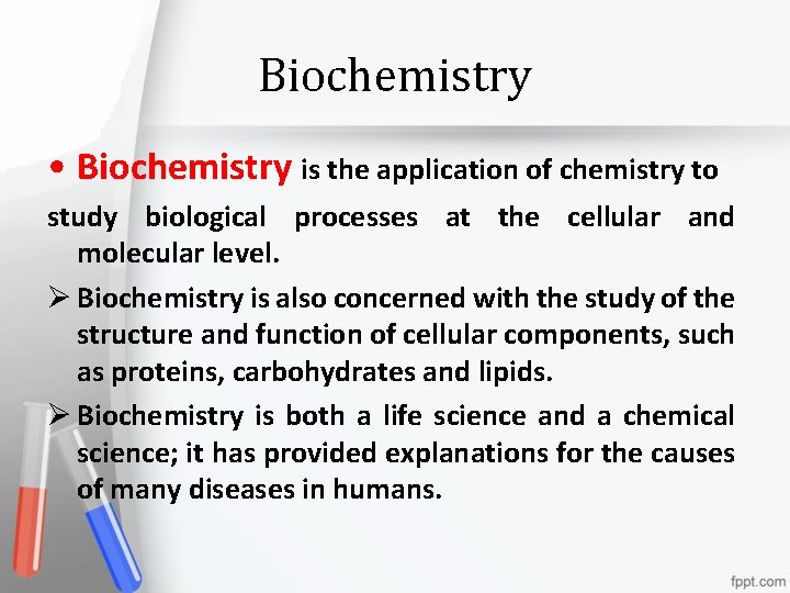Biochemistry • Biochemistry is the application of chemistry to study biological processes at the