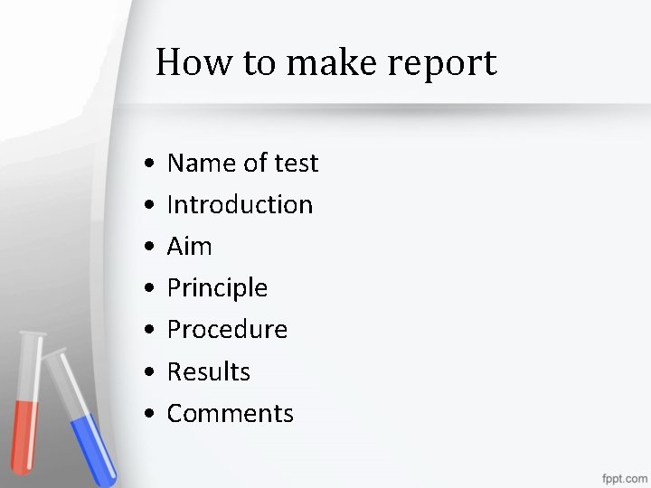 How to make report • • Name of test Introduction Aim Principle Procedure Results