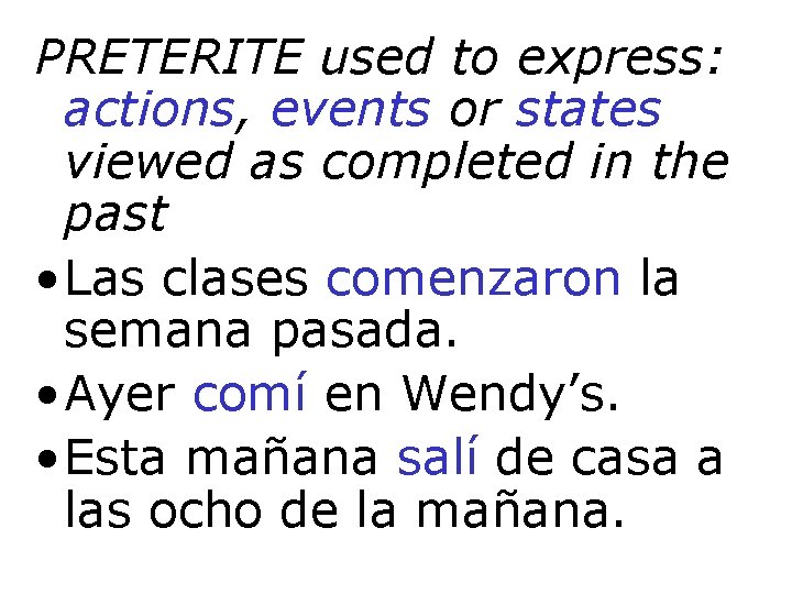 PRETERITE used to express: actions, events or states viewed as completed in the past
