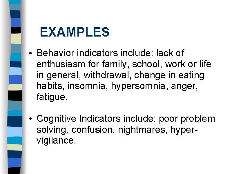 EXAMPLES • Behavior indicators include: lack of enthusiasm for family, school, work or life