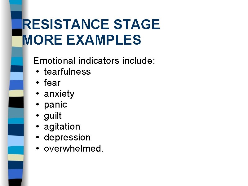 RESISTANCE STAGE MORE EXAMPLES Emotional indicators include: • tearfulness • fear • anxiety •