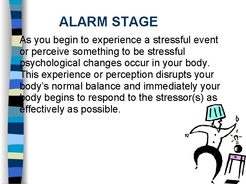 ALARM STAGE As you begin to experience a stressful event or perceive something to