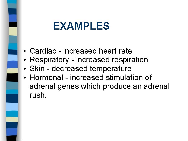 EXAMPLES • • Cardiac - increased heart rate Respiratory - increased respiration Skin -
