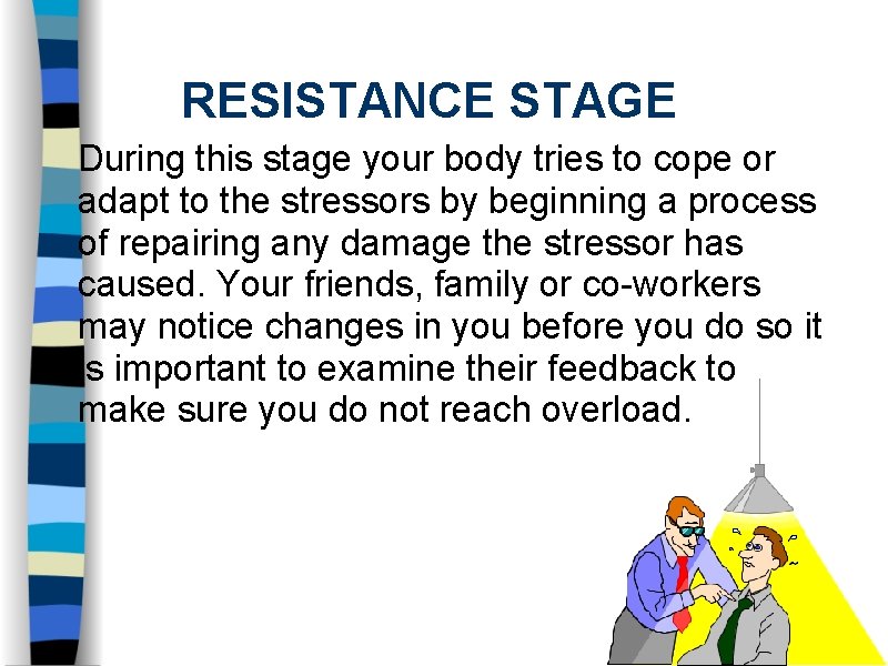 RESISTANCE STAGE During this stage your body tries to cope or adapt to the