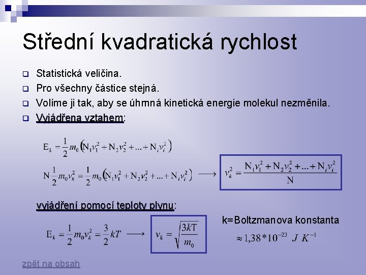 Střední kvadratická rychlost q q Statistická veličina. Pro všechny částice stejná. Volíme ji tak,