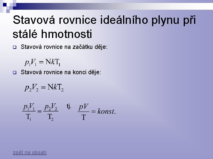 Stavová rovnice ideálního plynu při stálé hmotnosti q Stavová rovnice na začátku děje: q