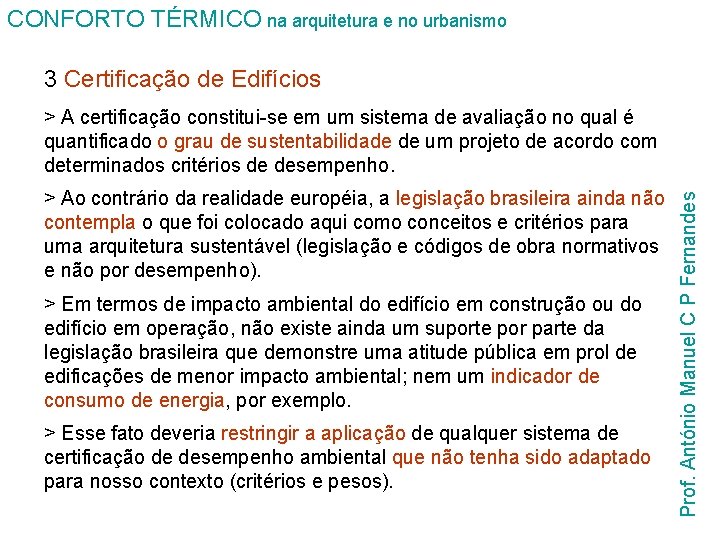 CONFORTO TÉRMICO na arquitetura e no urbanismo 3 Certificação de Edifícios > Ao contrário