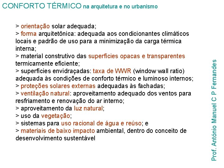 > orientação solar adequada; > forma arquitetônica: adequada aos condicionantes climáticos locais e padrão