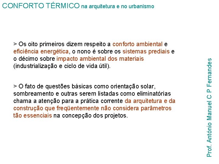 > Os oito primeiros dizem respeito a conforto ambiental e eficiência energética, o nono