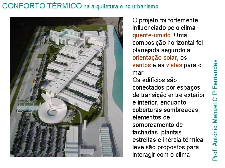 O projeto foi fortemente influenciado pelo clima quente-úmido. Uma composição horizontal foi planejada segundo