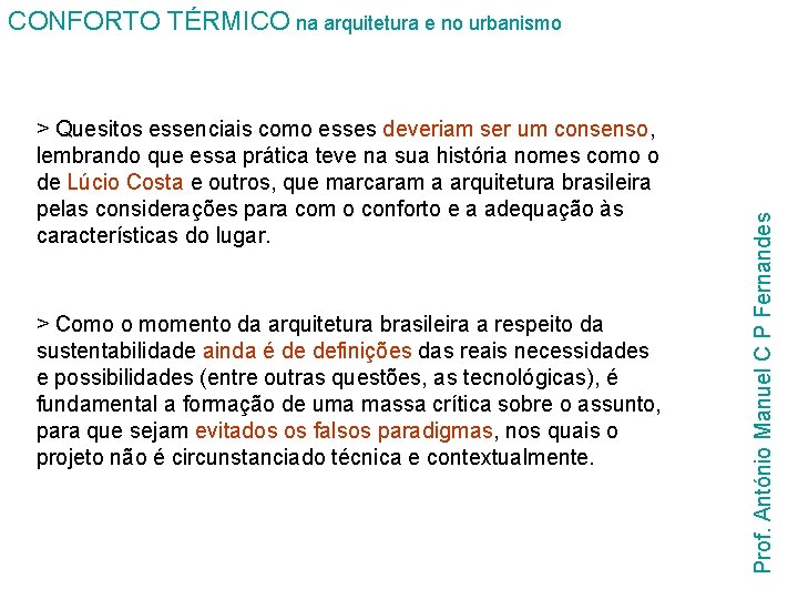 > Quesitos essenciais como esses deveriam ser um consenso, lembrando que essa prática teve