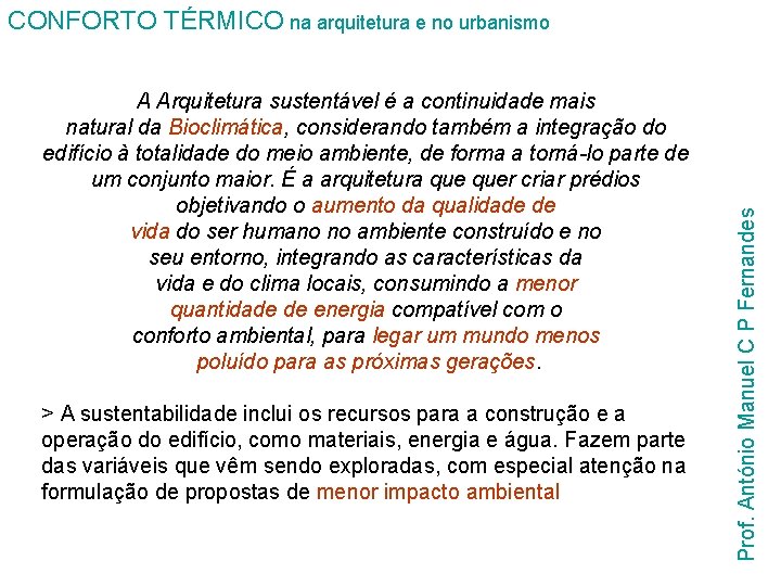 A Arquitetura sustentável é a continuidade mais natural da Bioclimática, considerando também a integração