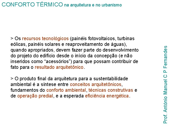 > Os recursos tecnológicos (painéis fotovoltaicos, turbinas eólicas, painéis solares e reaproveitamento de águas),