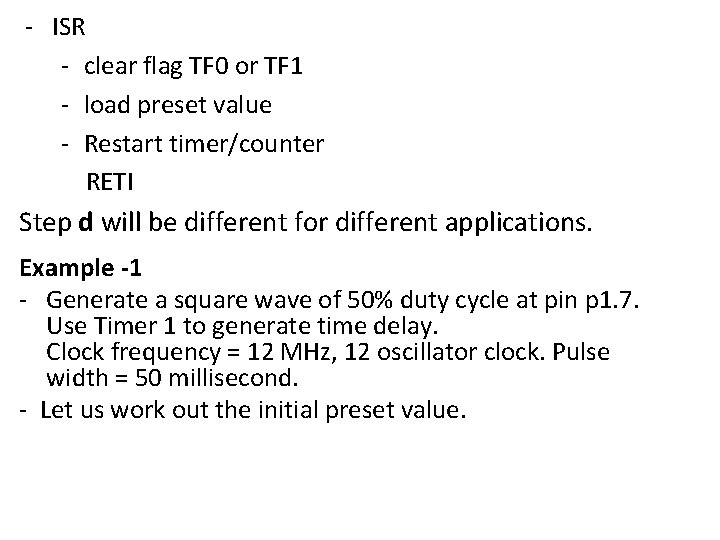 - ISR - clear flag TF 0 or TF 1 - load preset value