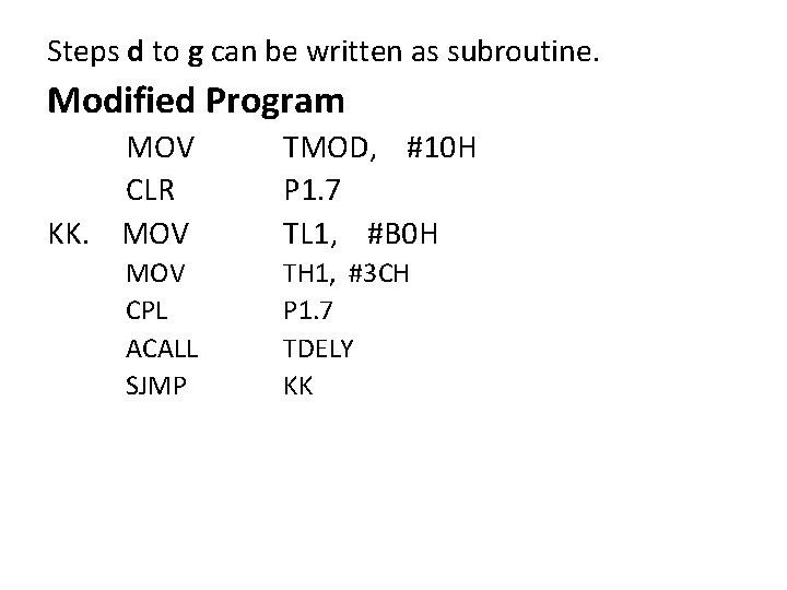 Steps d to g can be written as subroutine. Modified Program MOV CLR KK.