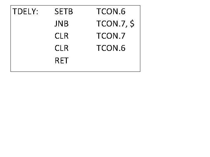 TDELY: SETB JNB CLR RET TCON. 6 TCON. 7, $ TCON. 7 TCON. 6