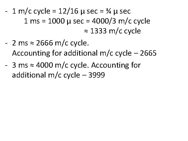 - 1 m/c cycle = 12/16 µ sec = ¾ µ sec 1 ms