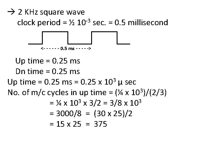  2 KHz square wave clock period = ½ 10 -3 sec. = 0.
