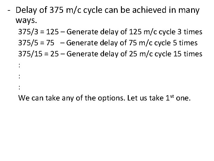 - Delay of 375 m/c cycle can be achieved in many ways. 375/3 =