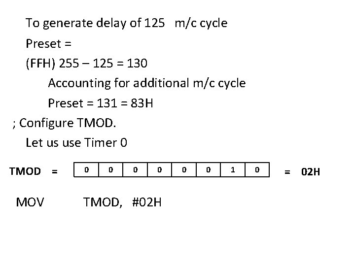 To generate delay of 125 m/c cycle Preset = (FFH) 255 – 125 =