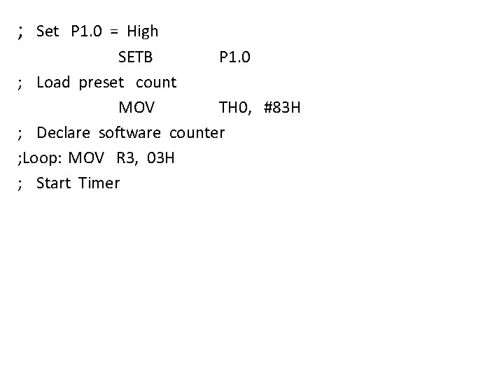 ; Set P 1. 0 = High SETB P 1. 0 ; Load preset