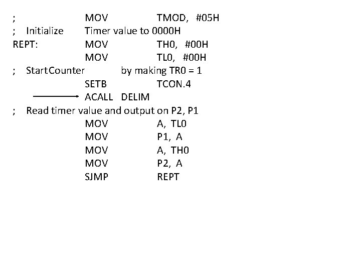 ; ; Initialize REPT: MOV TMOD, #05 H Timer value to 0000 H MOV