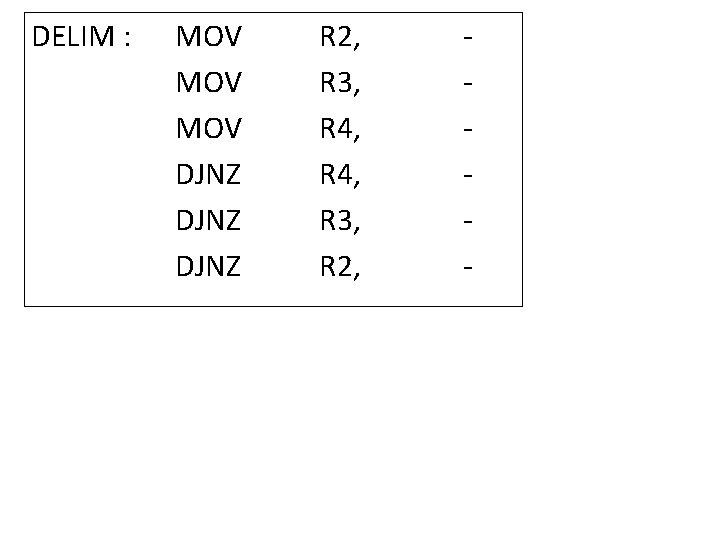 DELIM : MOV MOV DJNZ R 2, R 3, R 4, R 3, R