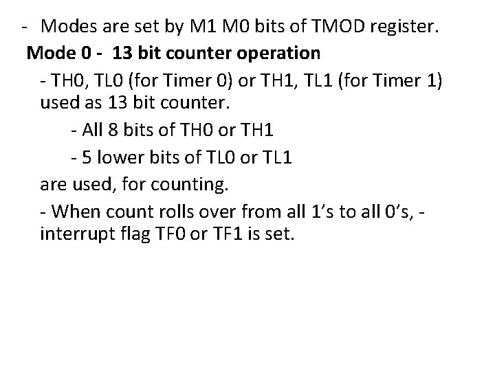 - Modes are set by M 1 M 0 bits of TMOD register. Mode