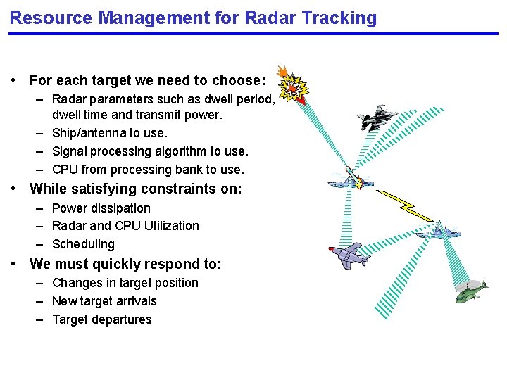 Resource Management for Radar Tracking • For each target we need to choose: –