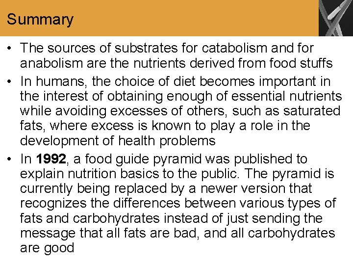 Summary • The sources of substrates for catabolism and for anabolism are the nutrients