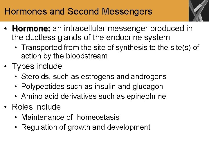 Hormones and Second Messengers • Hormone: an intracellular messenger produced in the ductless glands
