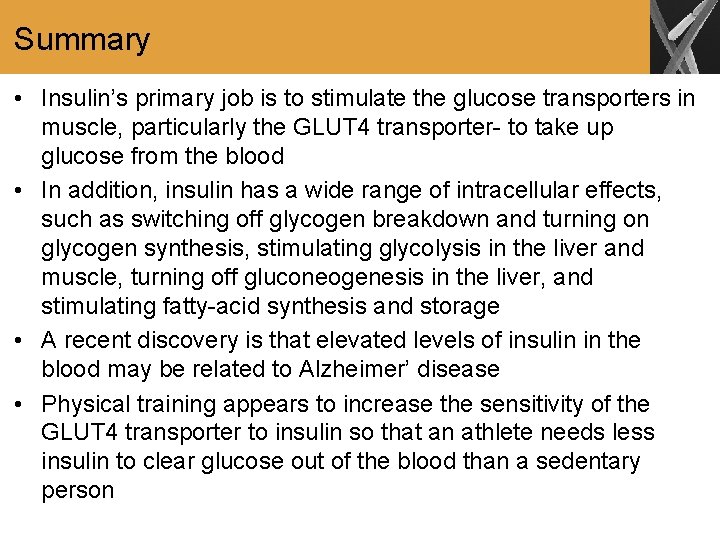 Summary • Insulin’s primary job is to stimulate the glucose transporters in muscle, particularly