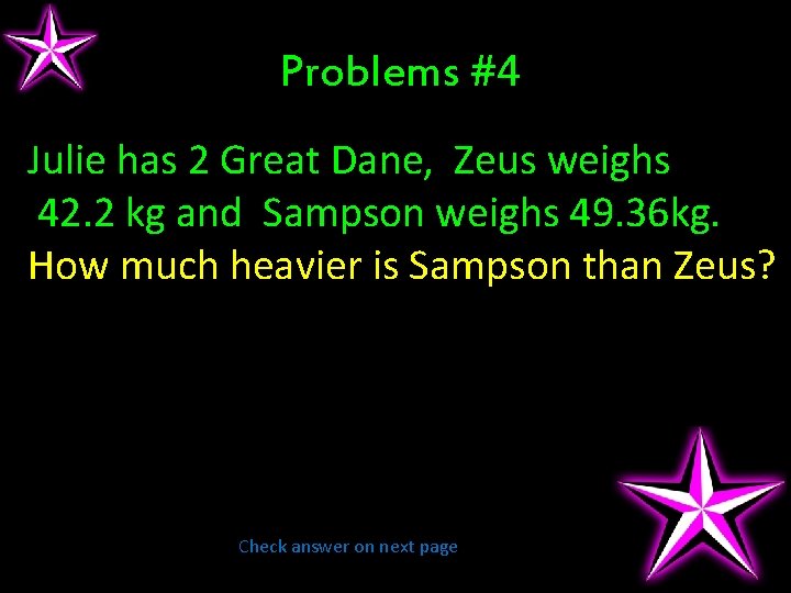 Problems #4 Julie has 2 Great Dane, Zeus weighs 42. 2 kg and Sampson