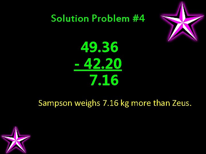 Solution Problem #4 49. 36 - 42. 20 7. 16 Sampson weighs 7. 16