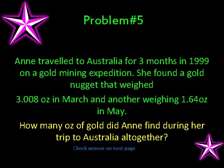 Problem#5 Anne travelled to Australia for 3 months in 1999 on a gold mining