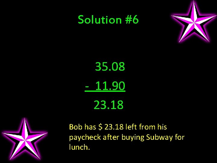 Solution #6 35. 08 - 11. 90 23. 18 Bob has $ 23. 18