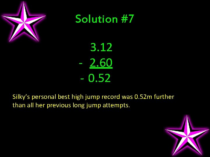 Solution #7 3. 12 - 2. 60 - 0. 52 Silky’s personal best high