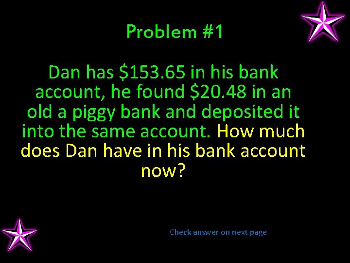 Problem #1 Dan has $153. 65 in his bank account, he found $20. 48