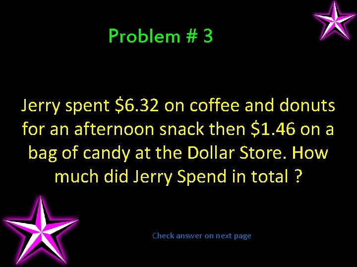 Problem # 3 Jerry spent $6. 32 on coffee and donuts for an afternoon