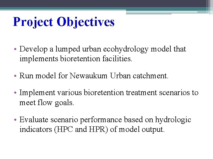 Project Objectives • Develop a lumped urban ecohydrology model that implements bioretention facilities. •