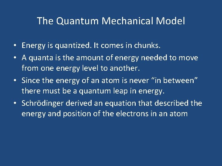 The Quantum Mechanical Model • Energy is quantized. It comes in chunks. • A The Quantum Mechanical Model • Energy is quantized. It comes in chunks. • A