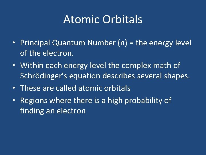 Atomic Orbitals • Principal Quantum Number (n) = the energy level of the electron. Atomic Orbitals • Principal Quantum Number (n) = the energy level of the electron.