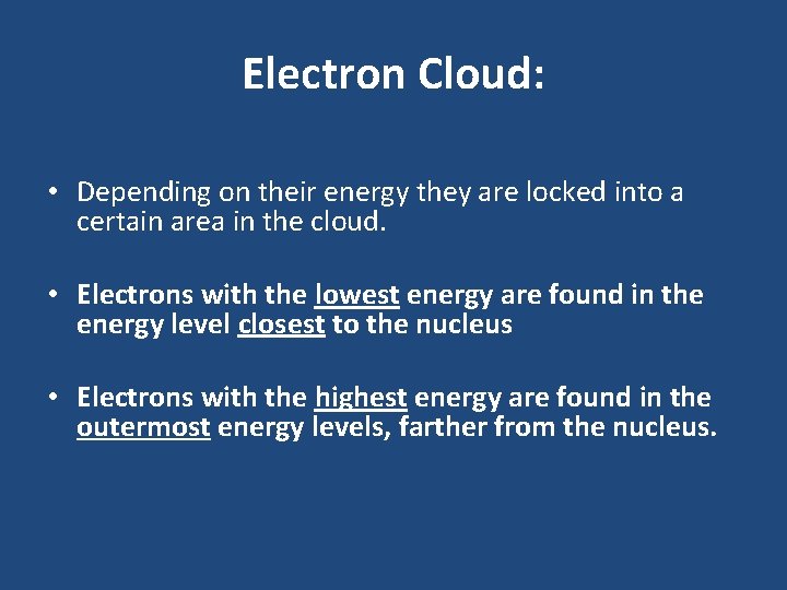 Electron Cloud: • Depending on their energy they are locked into a certain area Electron Cloud: • Depending on their energy they are locked into a certain area