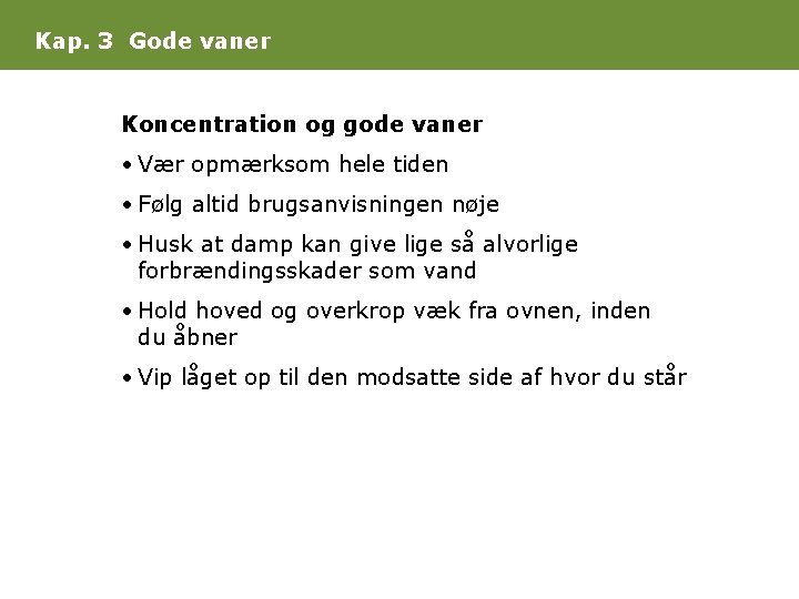 Kap. 3 Gode vaner Koncentration og gode vaner • Vær opmærksom hele tiden •