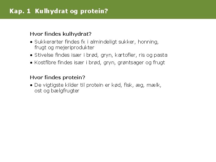 Kap. 1 Kulhydrat og protein? Hvor findes kulhydrat? • Sukkerarter findes fx i almindeligt