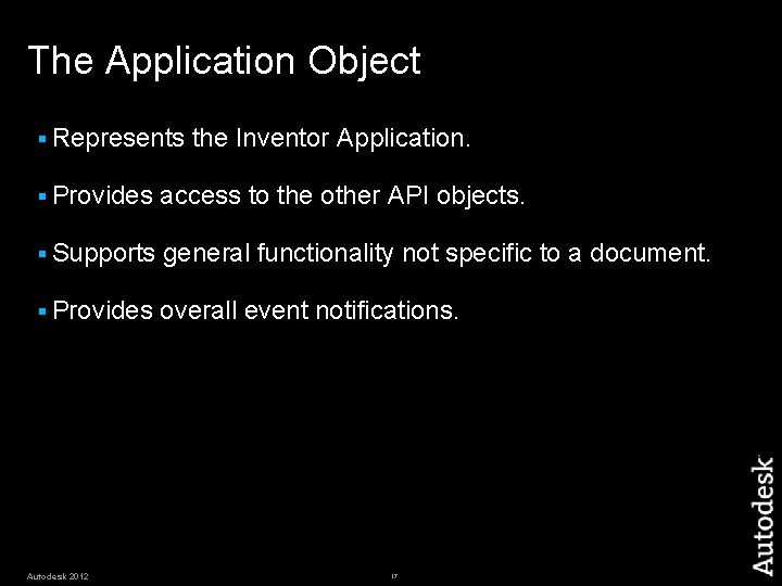 The Application Object § Represents the Inventor Application. § Provides access to the other The Application Object § Represents the Inventor Application. § Provides access to the other