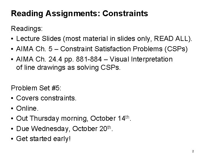 Reading Assignments: Constraints Readings: • Lecture Slides (most material in slides only, READ ALL).