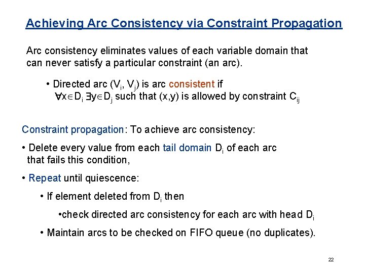 Achieving Arc Consistency via Constraint Propagation Arc consistency eliminates values of each variable domain