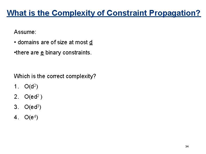 What is the Complexity of Constraint Propagation? Assume: • domains are of size at